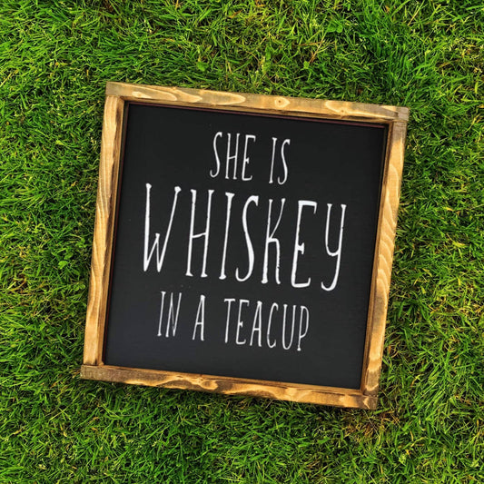 Sign She is Whiskey in a teacup Rae Dunn Style Farmhouse Style