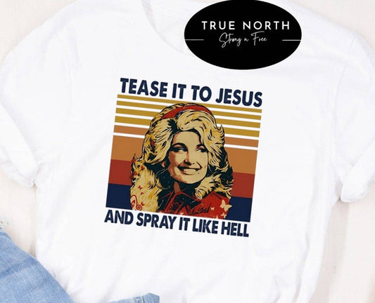 Dolly- Tease it to Jesus Tee